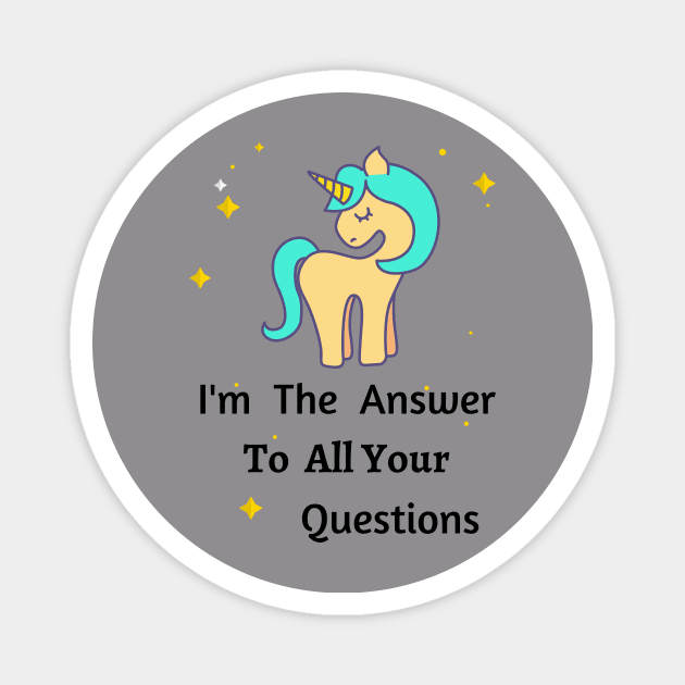 I'm A Unicorn The Answer To All Your Questions, Unique, Different, One of A Kind Magnet by LaurelBDesigns